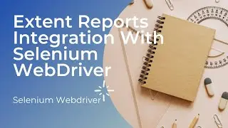 Day63 Extent Reports Integration with Selenium Webdriver || Extent Report Version 4