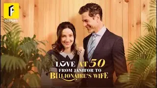 【Love at 50: From Janitor to Billionaire's Wife】Is it possible to meet true love at fifty?