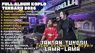 JANGAN TUNGGU LAMA-LAMA -  TASYA ROSMALA FT NOPHIE FULL ALBUM TERBARU DANGDUT KOPLO TERBARU 2026