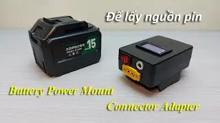 Tự l&agrave;m đế lấy nguồn pin Makita  - DIY Battery Holder Power Mount Connector Adapter