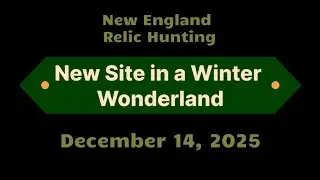 New England Relic Recovery &ndash; December 14. 2025 &ndash; New Site in a Winter Wonderland