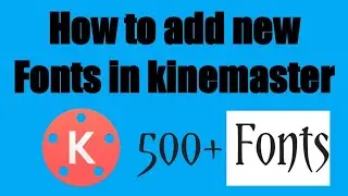 ||How to Add Our Own custom Fonts in kinemaster with out root||