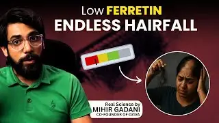 Hair Fall Despite Normal Iron? Check Your Ferritin | Real Science by Mihir Gadani | OZiva Co-Founder