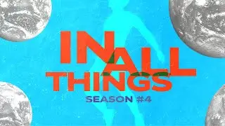 Creating Your Legacy // In All Things // S4E7