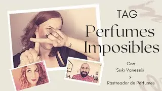 🤔TAG: PERFUMES IMPOSIBLES😰 | Con @ssikivanessikiyoutube  y @RastreadordeperfumesByMiguel