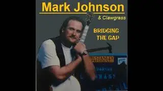 Mark Johnson & Clawgrass: Bridging The Gap (1997) Pinecastle RecordsComplete Album