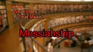 What does Messiahship mean?