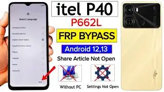 Itel P40 P662L Frp Bypass Android 12,13 | Share Article Not Working | Settings Not Open | Without Pc