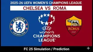 2025&ndash;26 UEFA WOMEN&rsquo;S CHAMPIONS LEAGUE | CHELSEA VS ROMA
