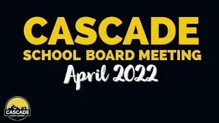 Cascade School Board Meeting: April 2022