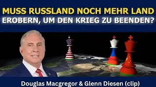 Douglas Macgregor (Clip): Muss Russland noch mehr Land erobern, um den Krieg zu beenden?