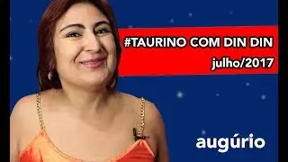 Previs&atilde;o Julho 2017 - Touro - #TAURINO COM DIN DIN