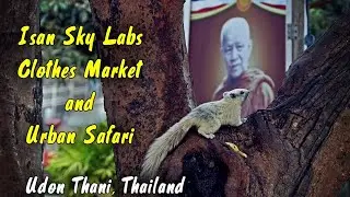 Isan Sky Labs, Clothes Market, and Urban Safari in Udon Thani, Thailand