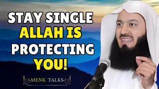 Why Staying Single Can Be a Blessing from Allah | Mufti Menk