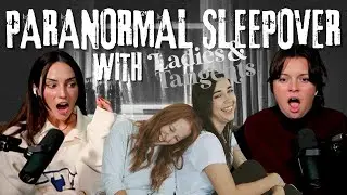 ДЕВУШКИ РАЗГОВАРИВАЮТ О ПРИВИДЕНИЯХ | Ночёвка с привидениями у @ladiesandtangents