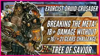 【Exorcist - Crusader - Druid】1B+ Damage Without +16/+21 Gears Challenge | Tree of Savior