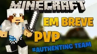 Em breve ............     #AuthenticTeam  / Muito PVP XD