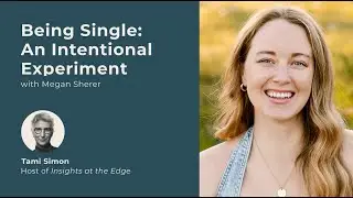 Being Single: An Intentional Experiment, with Megan Sherer | Insights At The Edge