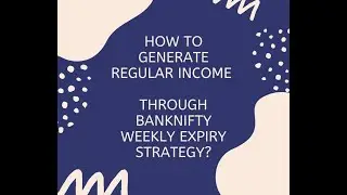 How to generate regular income through BankNifty Weekly Expiry Strategy?