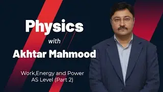 Work, Energy & Power PART 2 | AS Level Physics | Akhtar Mahmood