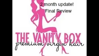 The Vanity Box: Brazilian Wavy - 2 Month Update and Final Thoughts