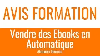 Avis Formation en ligne : Vendre des Ebooks en Automatique (Alexandre Dinomais)