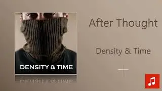 Density & Time - After Thought