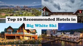 Top 10 Recommended Hotels In Big White Ski | Best Hotels In Big White Ski