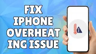 How to Fix iPhone Overheating Issue