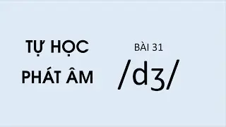 Ph&aacute;t &acirc;m tiếng Anh | Unit 31: &Acirc;m /dʒ/