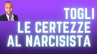 ❤️ Togli le certezze al narcisista e rinasci