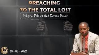 Preaching To The Total Lost: Religion, Politics And Demon Power - 300822
