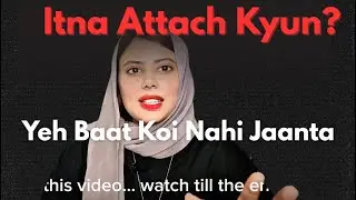 Attachment Ka Sach | Kyun Hum Logon Par Depend Karne Lagte Hain
