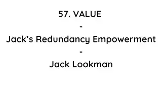 57. Value - Jack&rsquo;s Redundancy Empowerment - Empowering Redundant Workers - Jack Lookman - Ola Carew