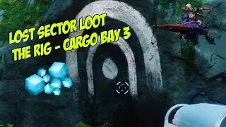 Lost Sector Loot - The Rig - Cargo Bay 3