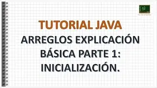 Tutorial Java - Arreglos Explicación Básica Parte 1: inicialización.