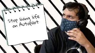 STOP LIVING LIFE ON AUTOPILOT