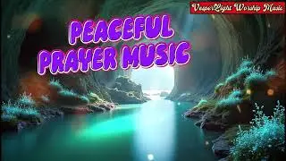 1 Hour Deep Prayer Music | Christian Meditation | Quiet Faith & Peace