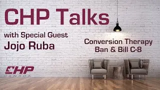 CHP Talks - Conversion Therapy Ban & Bill C-8