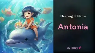 Meaning of girl name: Antonia - Name History, Origin and Popularity