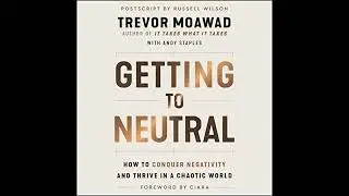 Getting to Neutral: How to Conquer Negativity and Thrive in a Chaotic World Audiobook