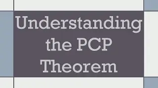 Understanding the PCP Theorem