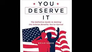 You Deserve It: The Definitive Guide to Getting the Veteran Benefits You've Earned by Brian Reese
