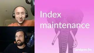 Index maintenance | Postgres.FM 012 | #PostgreSQL #Postgres podcast