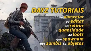 Dayz - Como aumentar ou editar ou retirar a quantidade de loots que spawnam nos zumbis ou objetos.