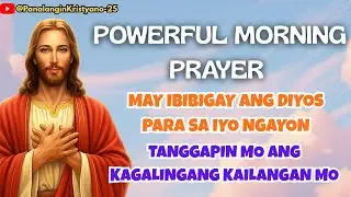 🔵POWERFUL MORNING PRAYER - BIBIGYAN KA NG DIYOS NG ISANG HIMALA NGAYON
