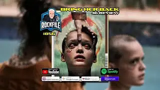 BRING HER BACK (2025) 4K Review ROCKFILE Podcast 856