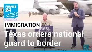 Texas governor orders national guard to border ahead of rule change &bull; FRANCE 24 English