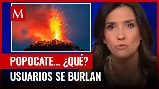 Usuarios se burlan de periodista por no poder pronunciar 'Popocatépetl