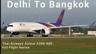Delhi To Bangkok | Thai Airways | Airbus A350-900 | Full In-Flight Experience